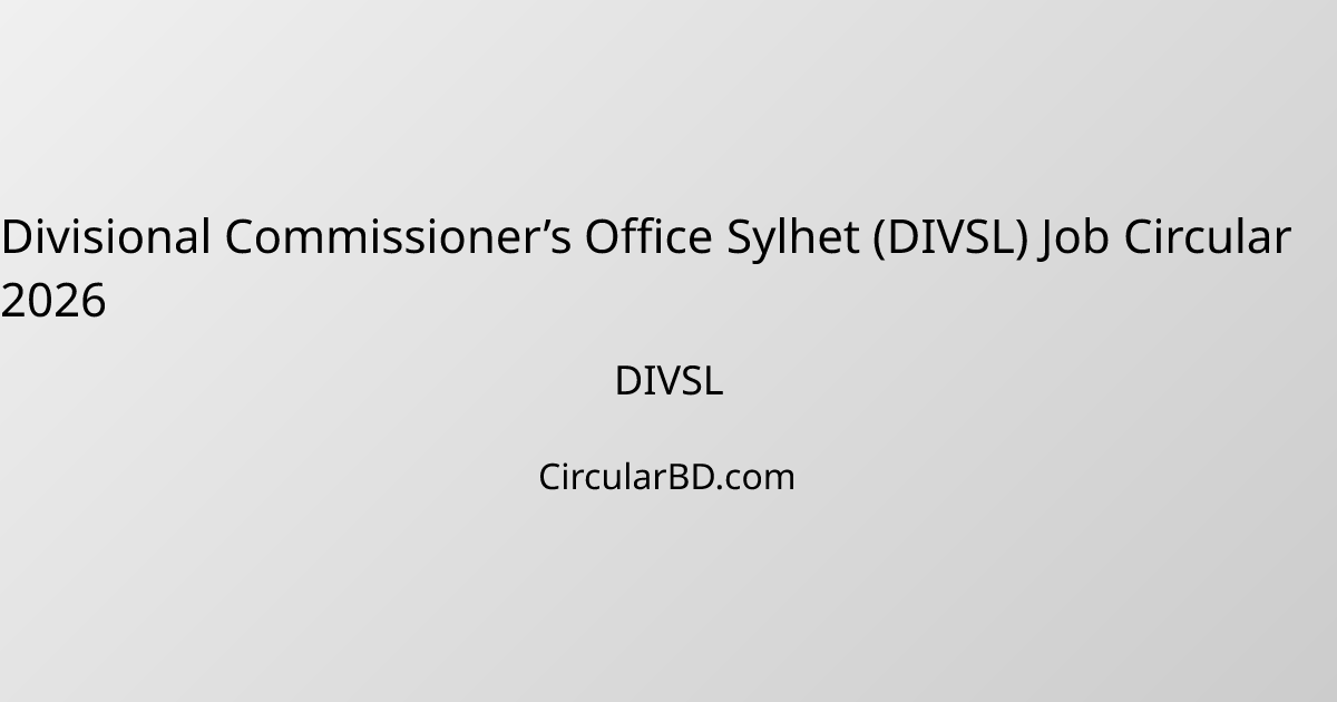 Divisional Commissioner’s Office Sylhet (DIVSL) Job Circular 2026